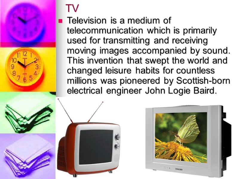 TV Television is a medium of telecommunication which is primarily used for transmitting and